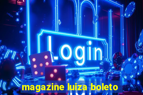 magazine luiza boleto